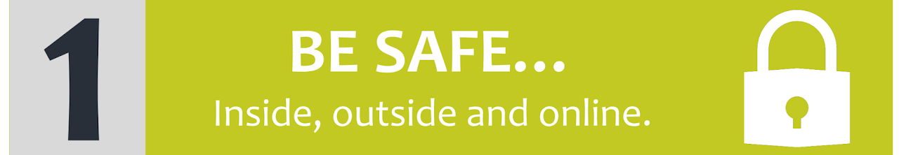 1. Be safe, inside, outside and online.