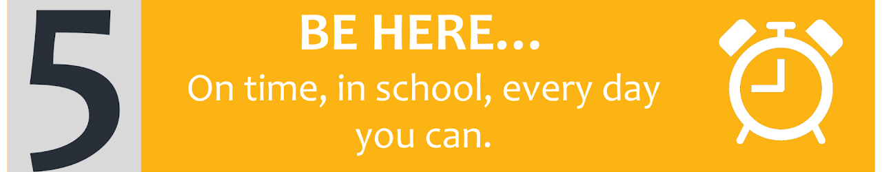 5. Be here on time, in school, every day that you can.